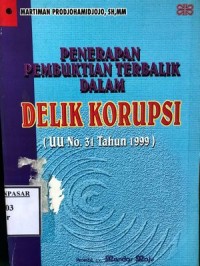 Image of PENERAPAN PEMBUKTIAN TERBALIK DALAM DELIK KORUPSI
