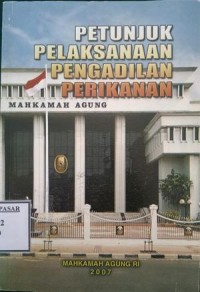 Image of PETUNJUK PELAKSANAAN PENGADILAN PERIKANAN (2007)